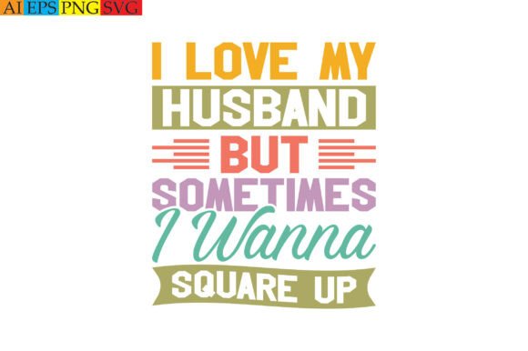 I Love My Husband but Sometimes I Wanna