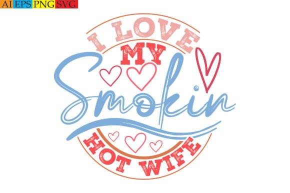 I Love My Smokin Hot Wife