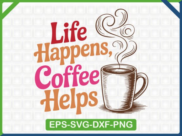 Life Happens, Coffee Helps